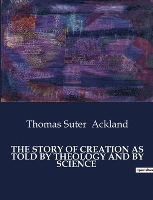 bokomslag The Story of Creation as Told by Theology and by Science