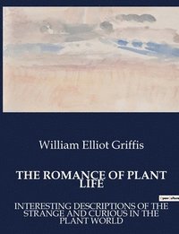 bokomslag The Romance of Plant Life