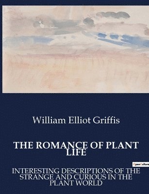 William Elliot Griffis - Romance of Plant Life, Häftad