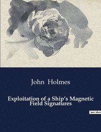 bokomslag Exploitation of a Ship's Magnetic Field Signatures