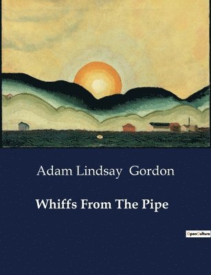 Adam Lindsay Gordon - Whiffs From The Pipe, Häftad