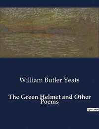 bokomslag The Green Helmet and Other Poems