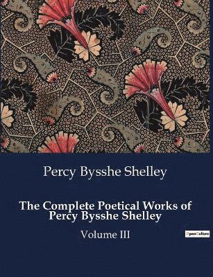 bokomslag The Complete Poetical Works of Percy Bysshe Shelley