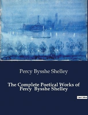 bokomslag The Complete Poetical Works of Percy Bysshe Shelley