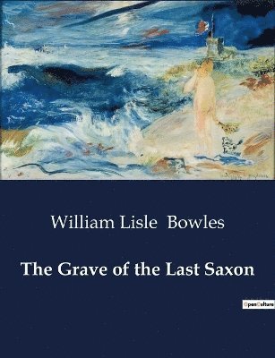 William Lisle Bowles - Grave of the Last Saxon, Häftad
