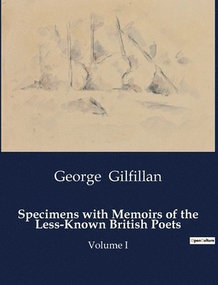 Specimens with Memoirs of the Less-Known British Poets 1