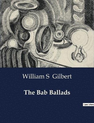 William S Gilbert, William S. Gilbert - Bab Ballads, Häftad