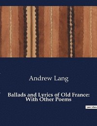 bokomslag Ballads and Lyrics of Old France