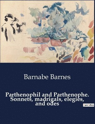 Parthenophil and Parthenophe. Sonnets, madrigals, elegies, and odes 1