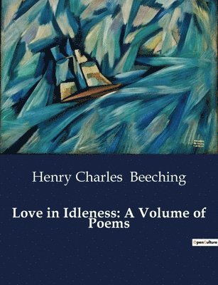 Henry Charles Beeching - Love in Idleness, Häftad