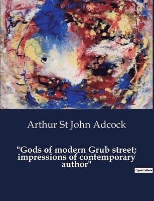 &quot;Gods of modern Grub street; impressions of contemporary author&quot; 1