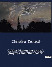 bokomslag Goblin Market the prince's progress and other poems