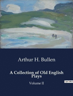 A Collection of Old English Plays 1