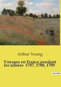 bokomslag Voyages en France pendant les années 1787, 1788, 1789