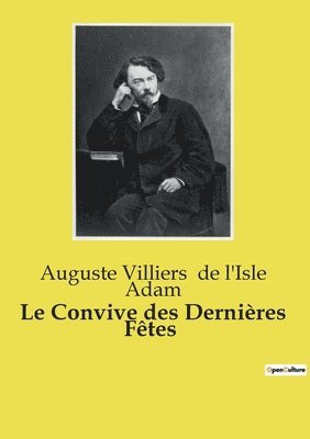 Auguste Villiers de l'Isle Adam - Convive des Dernières Fêtes, Häftad