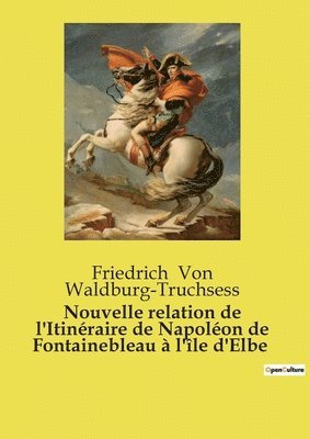 bokomslag Nouvelle relation de l'Itinraire de Napolon de Fontainebleau  l'le d'Elbe