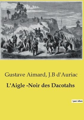 Gustave Aimard, J B D'Auriac, J. B. D'Auriac, J.B d'Auriac, J. B d'Auriac - L'Aigle -Noir des Dacotahs, Häftad