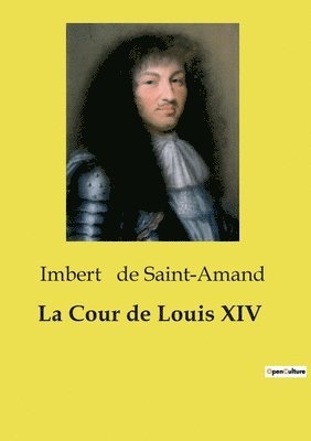 La Cour de Louis XIV 1