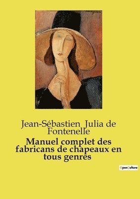 Manuel complet des fabricans de chapeaux en tous genres
