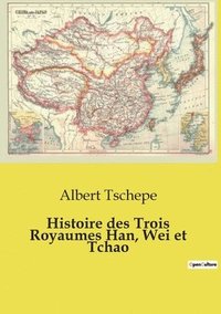 bokomslag Histoire des Trois Royaumes Han, Wei et Tchao