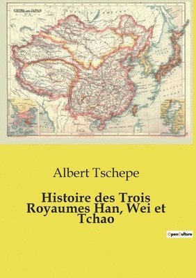 bokomslag Histoire des Trois Royaumes Han, Wei et Tchao