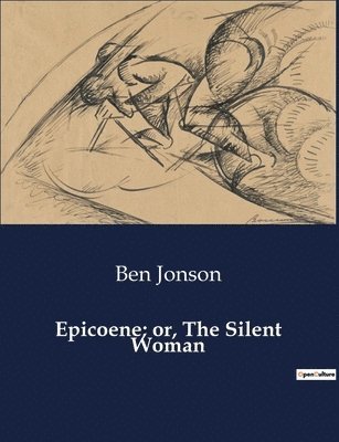 Epicoene; or, The Silent Woman 1