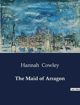 Hannah Cowley - Maid of Arragon, Häftad