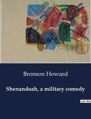 Bronson Howard - Shenandoah, a military comedy, Häftad
