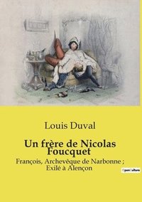 bokomslag Un frère de Nicolas Foucquet: François, Archevêque de Narbonne; Exilé à Alençon
