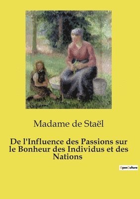 bokomslag De l'Influence des Passions sur le Bonheur des Individus et des Nations