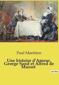 bokomslag Une histoire d'Amour, George Sand et Alfred de Musset