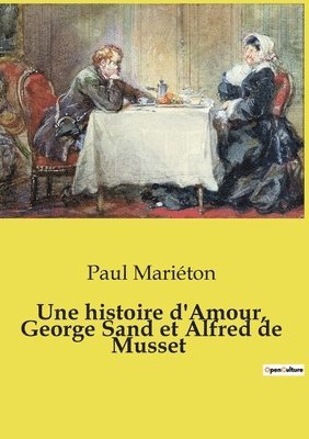 Paul Mariéton - histoire d'Amour, George Sand et Alfred de Musset, Häftad