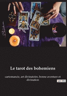 bokomslag Le tarot des bohemiens: cartomancie, art divinatoire, bonne aventure et divination