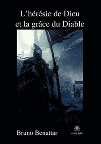 bokomslag L'hérésie de Dieu et la grâce du Diable