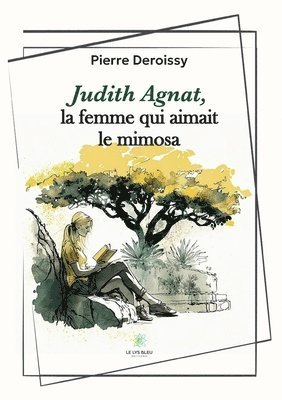 Judith Agnat, la femme qui aimait le mimosa 1