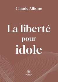 bokomslag La libert pour idole