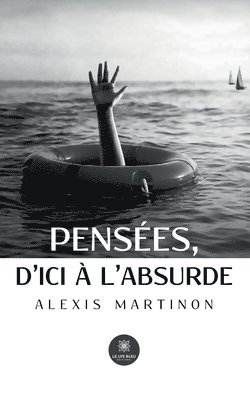 Penses, d'ici  l'absurde 1