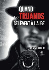 bokomslag Quand les truands se lèvent à l'aube