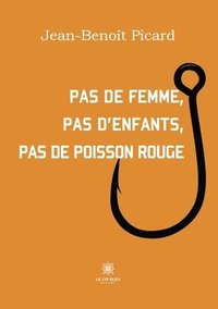 bokomslag Pas de femme, pas d'enfants, pas de poisson rouge