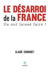 bokomslag désarroi de la France, ils ont laissé faire !