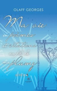 bokomslag Ma vie en poèmes et citations au fil de ma plume