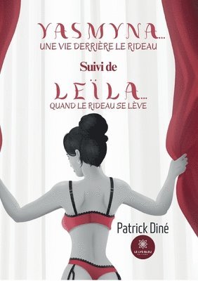 Patrick Diné, Patrick Diné - Yasmyna... une vie derrière le rideau Suivi de Leïla... quand le rideau se lève, Häftad