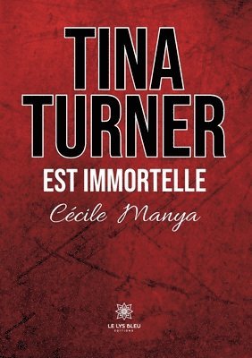 bokomslag Tina Turner est immortelle