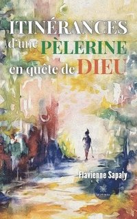 bokomslag Itinérances d'une pèlerine en quête de Dieu