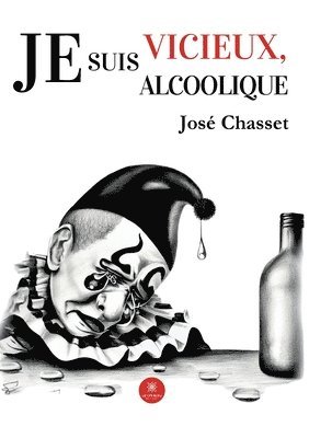 bokomslag Je suis vicieux, je suis alcoolique