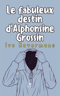 bokomslag Le fabuleux destin d'Alphonsine Grossin