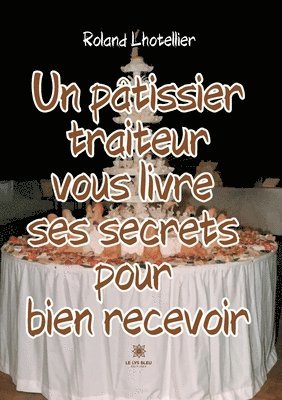 bokomslag pâtissier traiteur vous livre ses secrets pour bien recevoir