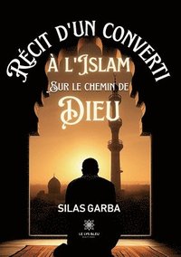 bokomslag Récit d'un converti à l'islam sur le chemin de Dieu