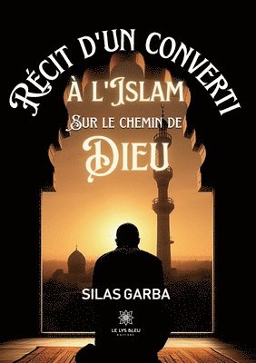bokomslag Récit d'un converti à l'islam sur le chemin de Dieu