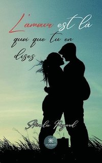 bokomslag L'amour est là quoi que tu en dises